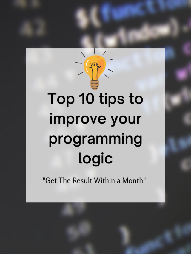 Top 10 Tips to improve your Programming Logic