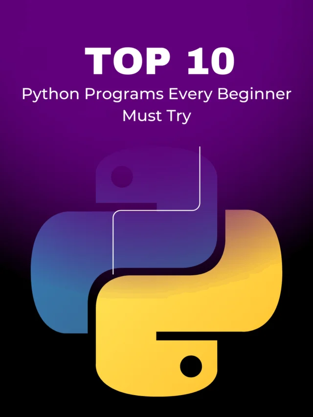 Top 10 Python Programs Every Beginner Must Try