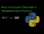 How to Convert Decimal to Hexadecimal in Python