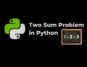Solution of Two Sum Problem in Python