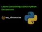 Learn Everything about Python Decorators