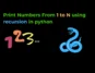 Print Numbers From 1 to N using recursion in python