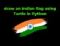 draw an Indian flag using Turtle in Python